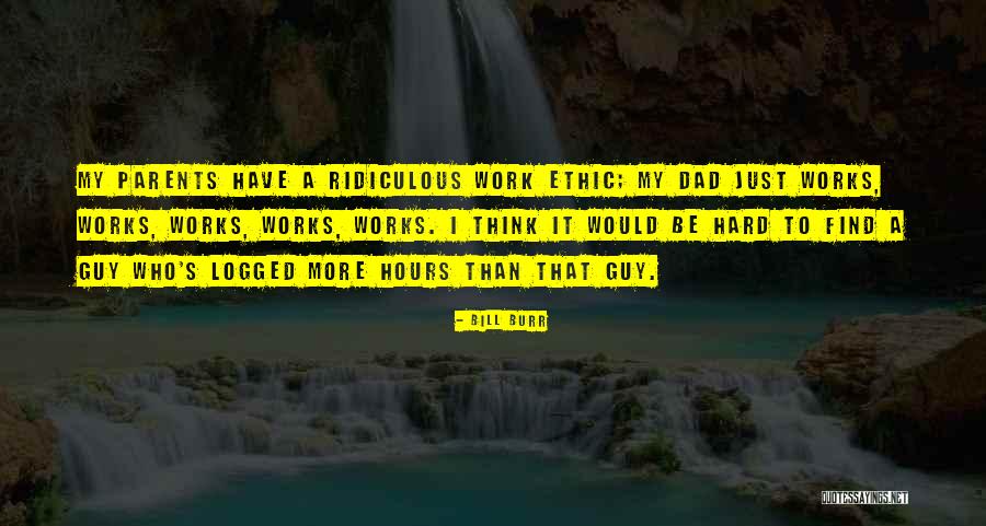 Dad Hard Work Quotes By Bill Burr