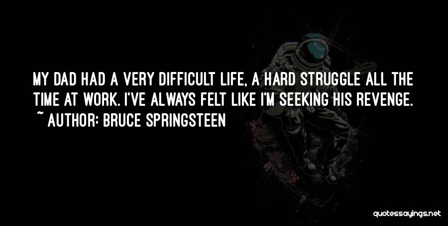 Dad Hard Work Quotes By Bruce Springsteen