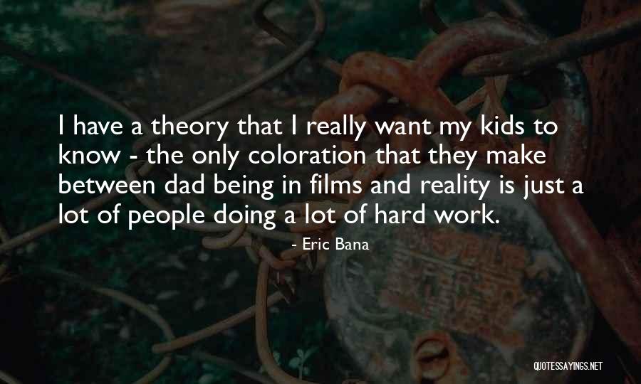 Dad Hard Work Quotes By Eric Bana