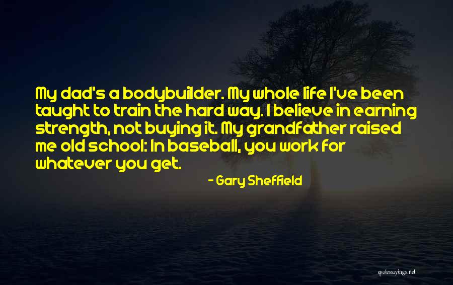 Dad Hard Work Quotes By Gary Sheffield Dad Hard Work Quotes By Gary Sheffield