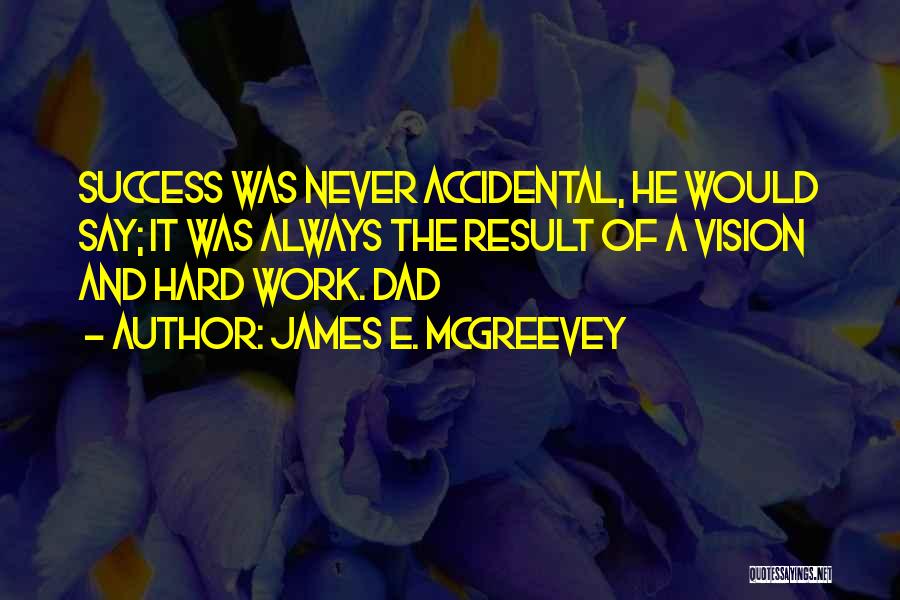 Dad Hard Work Quotes By James E. McGreevey