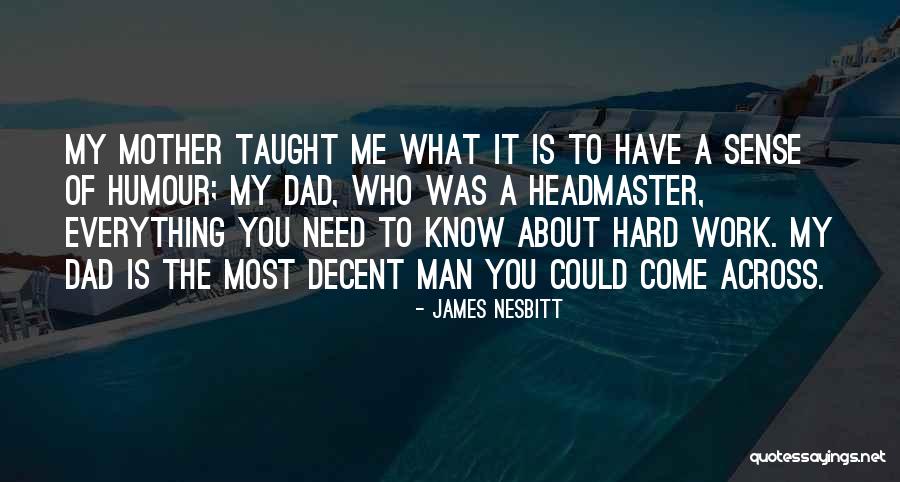 Dad Hard Work Quotes By James Nesbitt