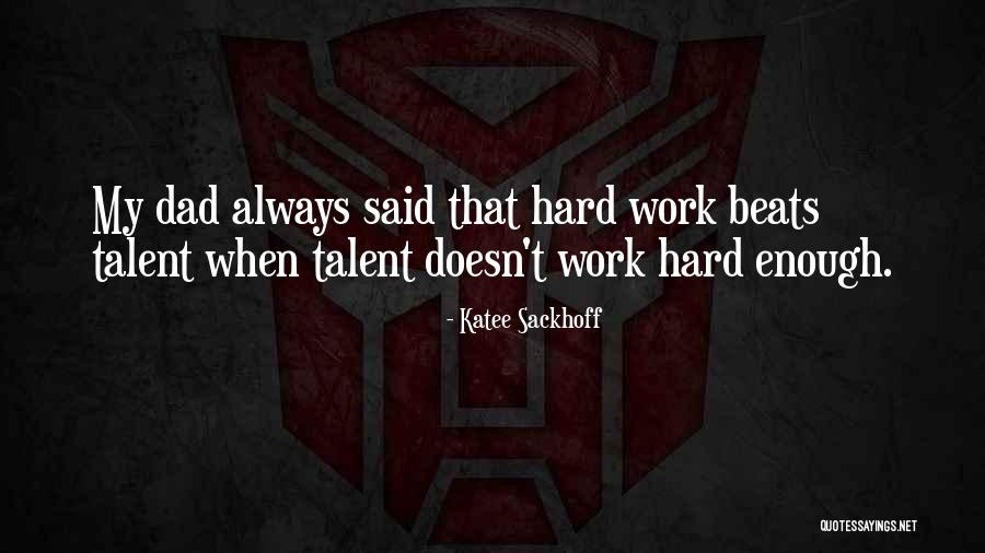 Dad Hard Work Quotes By Katee Sackhoff Dad Hard Work Quotes By Katee Sackhoff