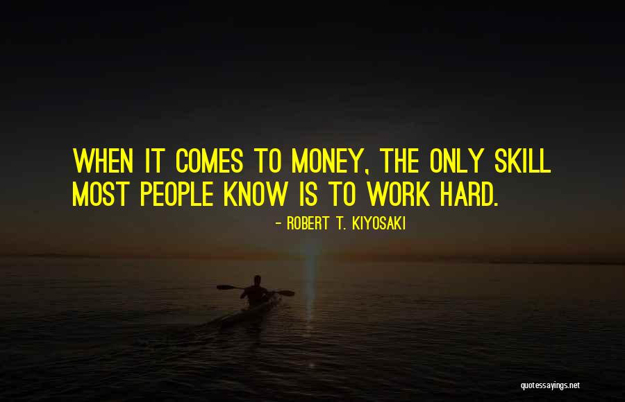 Dad Hard Work Quotes By Robert T. Kiyosaki