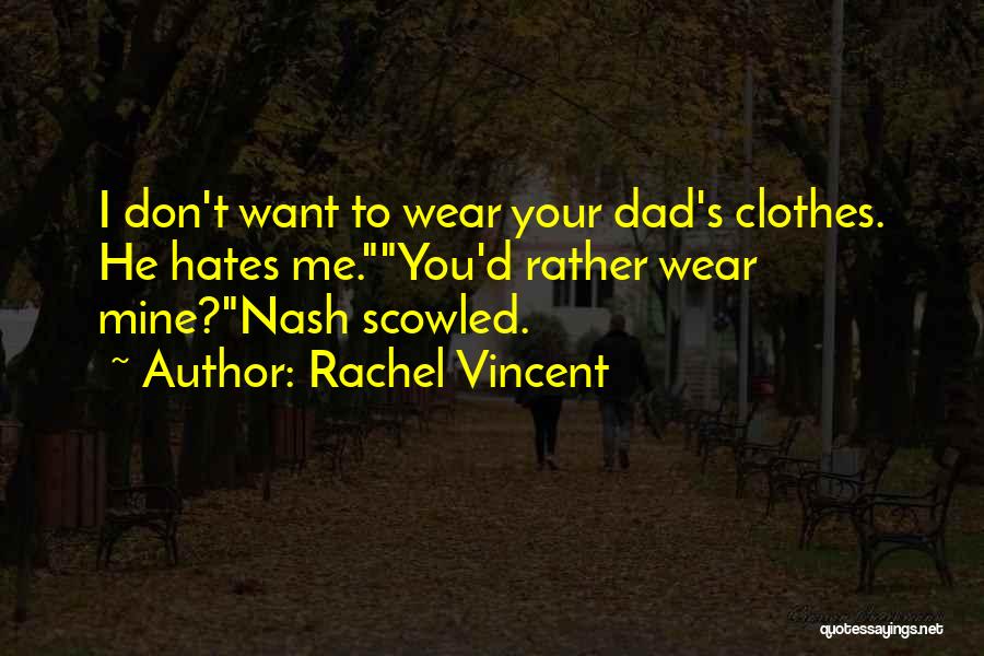 Dad Hates Me Quotes By Rachel Vincent