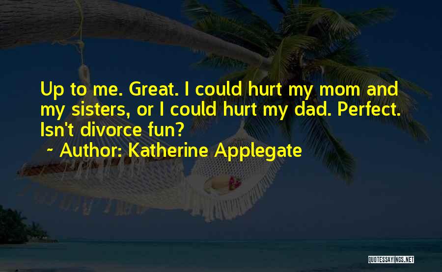 Dad Hurt Me Quotes By Katherine Applegate