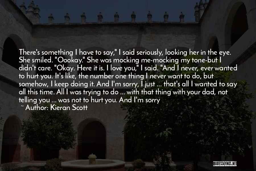 Dad Hurt Me Quotes By Kieran Scott
