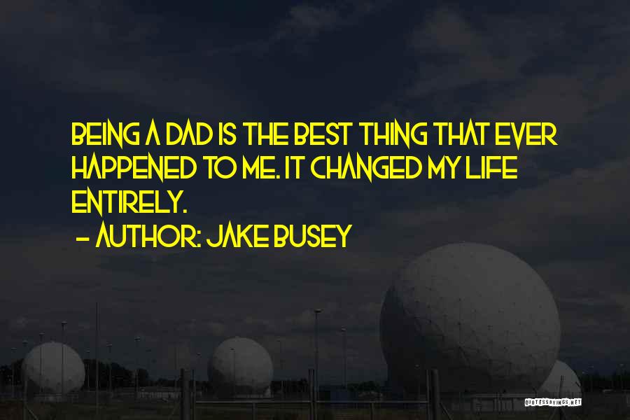 Dad Is The Best Quotes By Jake Busey