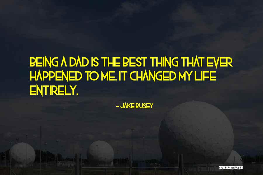 Dad Is The Best Quotes By Jake Busey