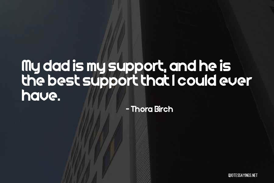 Dad Is The Best Quotes By Thora Birch