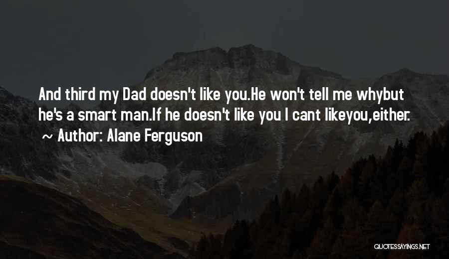 Dad Is The Only Man Quotes By Alane Ferguson