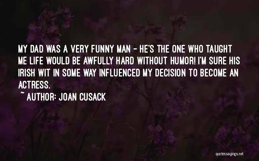 Dad Is The Only Man Quotes By Joan Cusack