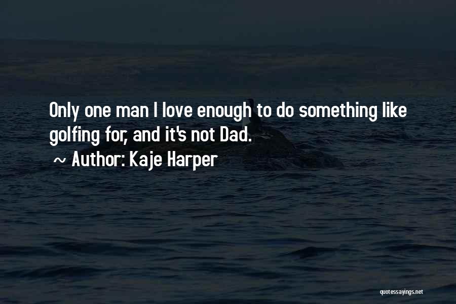Dad Is The Only Man Quotes By Kaje Harper