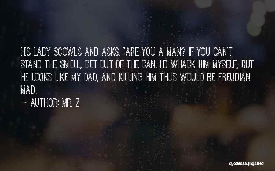 Dad Is The Only Man Quotes By Mr. Z