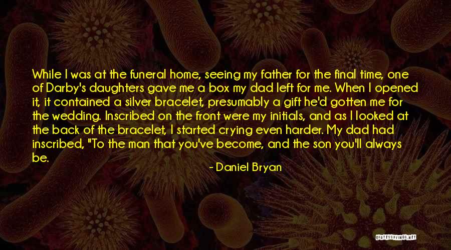 Dad Left Quotes By Daniel Bryan Dad Left Quotes By Daniel Bryan