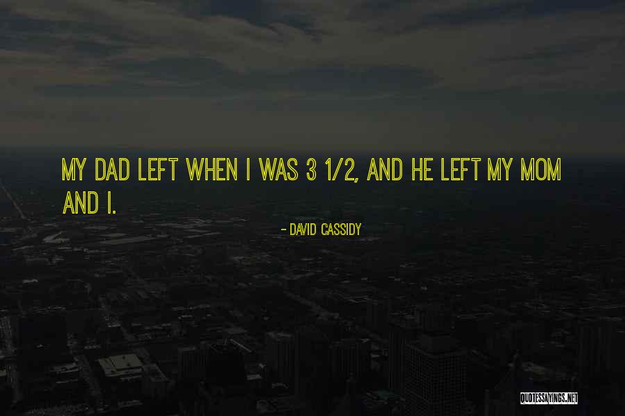 Dad Left Quotes By David Cassidy Dad Left Quotes By David Cassidy