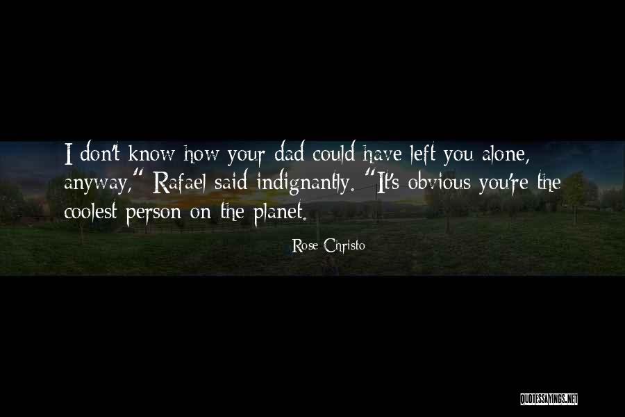 Dad Left Quotes By Rose Christo Dad Left Quotes By Rose Christo