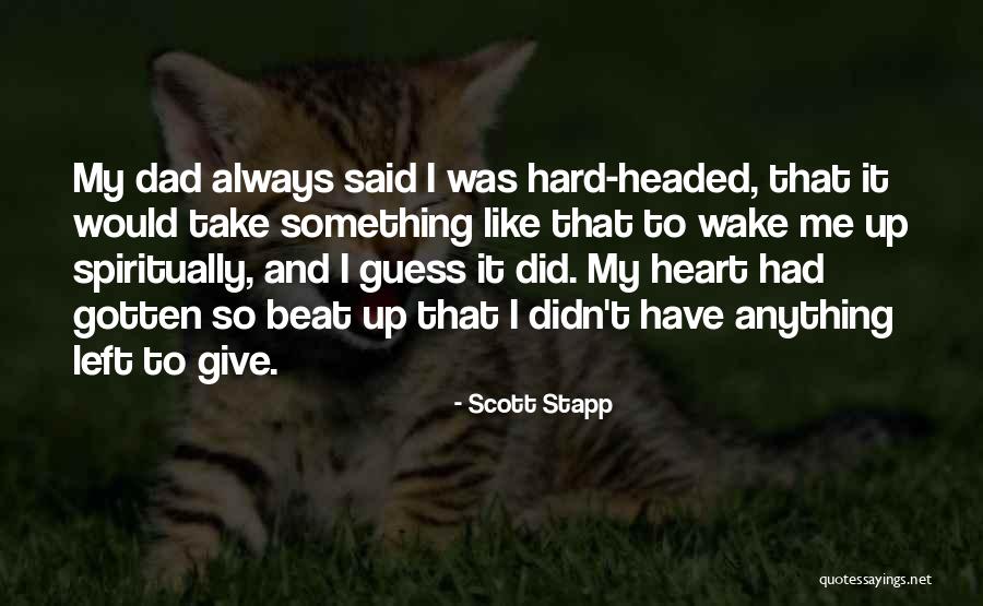 Dad Left Quotes By Scott Stapp Dad Left Quotes By Scott Stapp