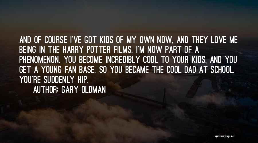 Dad Love You Quotes By Gary Oldman