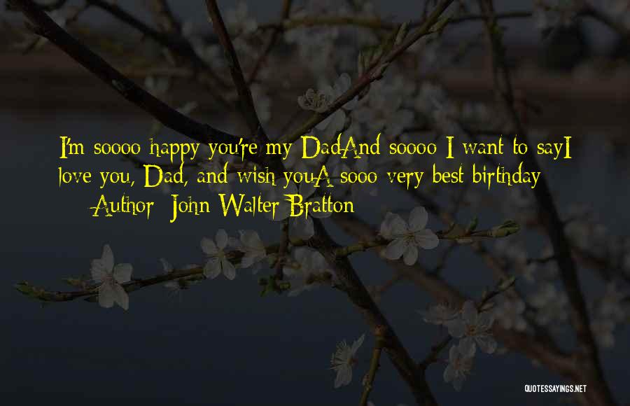 Dad Love You Quotes By John Walter Bratton