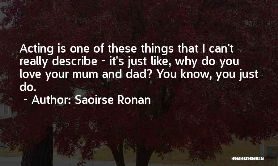 Dad Love You Quotes By Saoirse Ronan