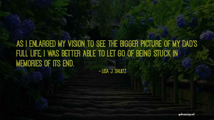 Dad Memories Quotes By Lisa J. Shultz Dad Memories Quotes By Lisa J. Shultz