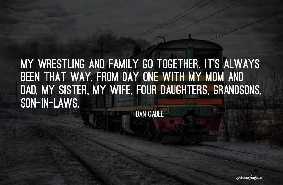 Dad Mom And Son Quotes By Dan Gable