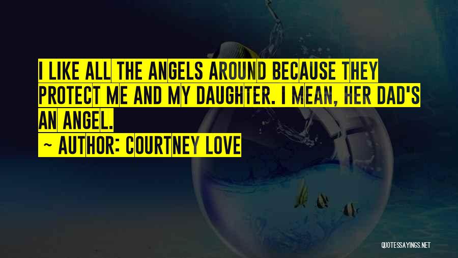 Dad N Daughter Love Quotes By Courtney Love