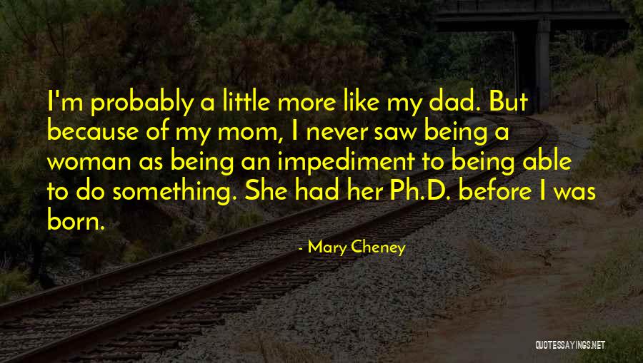 Dad Not Being There Quotes By Mary Cheney