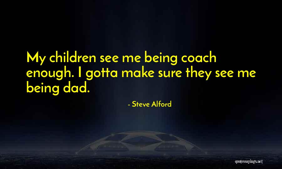 Dad Not Being There Quotes By Steve Alford