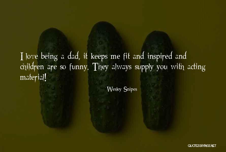 Dad Not Being There Quotes By Wesley Snipes