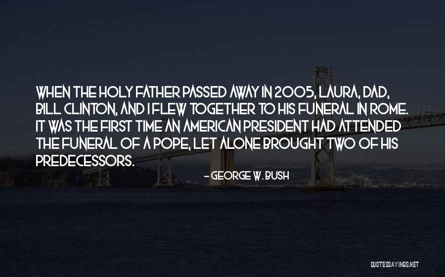 Dad Passed Away Quotes By George W. Bush Dad Passed Away Quotes By George W. Bush