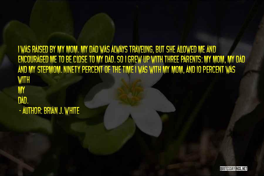 Dad Raised Me Quotes By Brian J. White