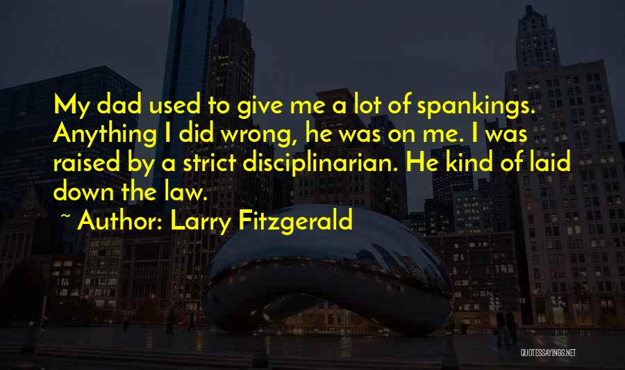 Dad Raised Me Quotes By Larry Fitzgerald