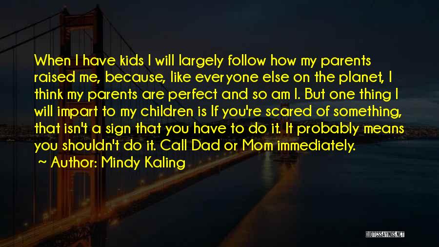 Dad Raised Me Quotes By Mindy Kaling