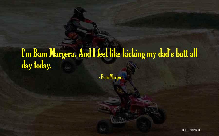 Dad S Day Quotes By Bam Margera Dad S Day Quotes By Bam Margera