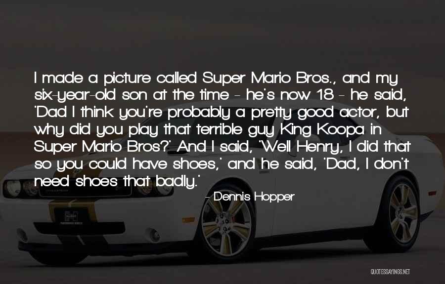 Dad Shoes Quotes By Dennis Hopper Dad Shoes Quotes By Dennis Hopper