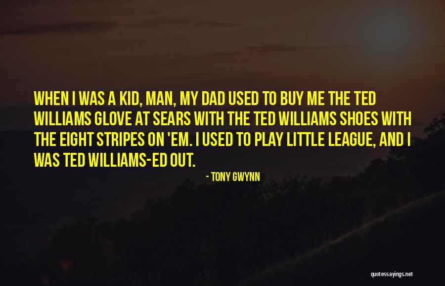 Dad Shoes Quotes By Tony Gwynn Dad Shoes Quotes By Tony Gwynn