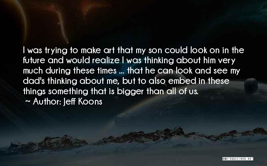 Dad To Son Quotes By Jeff Koons