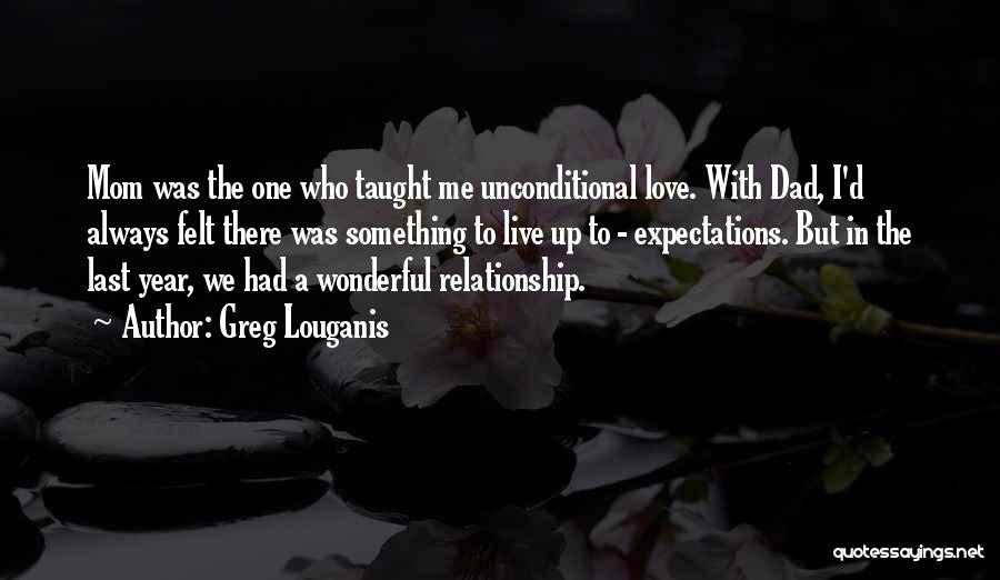 Dad Unconditional Love Quotes By Greg Louganis