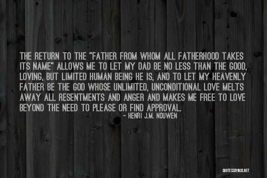 Dad Unconditional Love Quotes By Henri J.M. Nouwen Dad Unconditional Love Quotes By Henri J.M. Nouwen