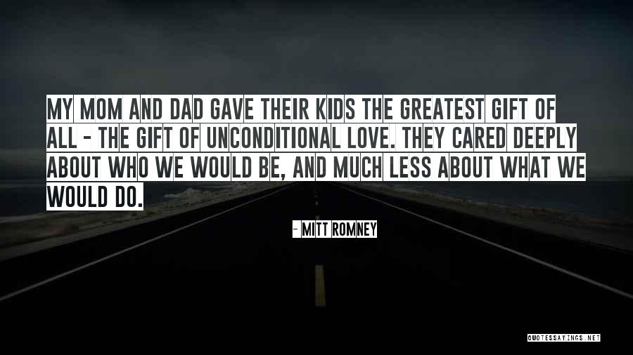 Dad Unconditional Love Quotes By Mitt Romney