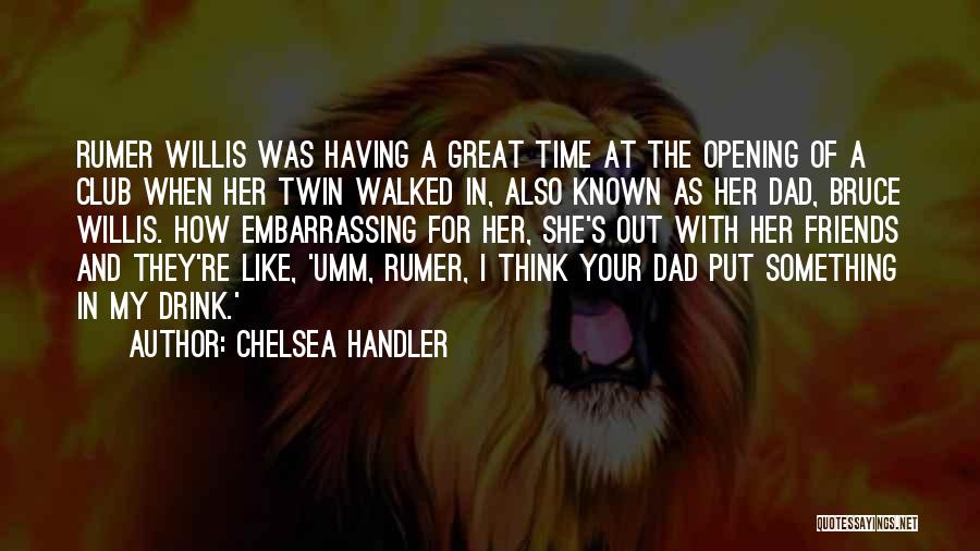 Dad Walked Out Quotes By Chelsea Handler