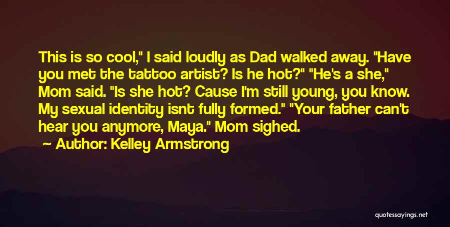 Dad Walked Out Quotes By Kelley Armstrong