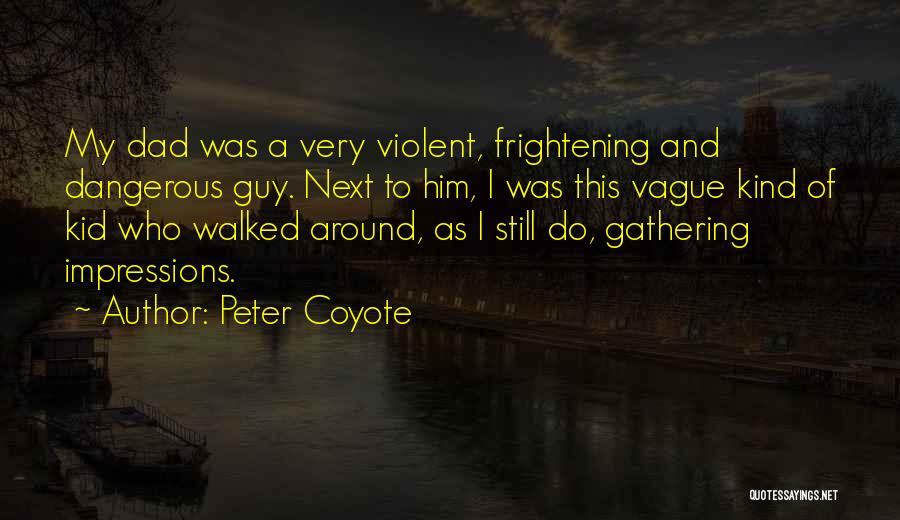 Dad Walked Out Quotes By Peter Coyote