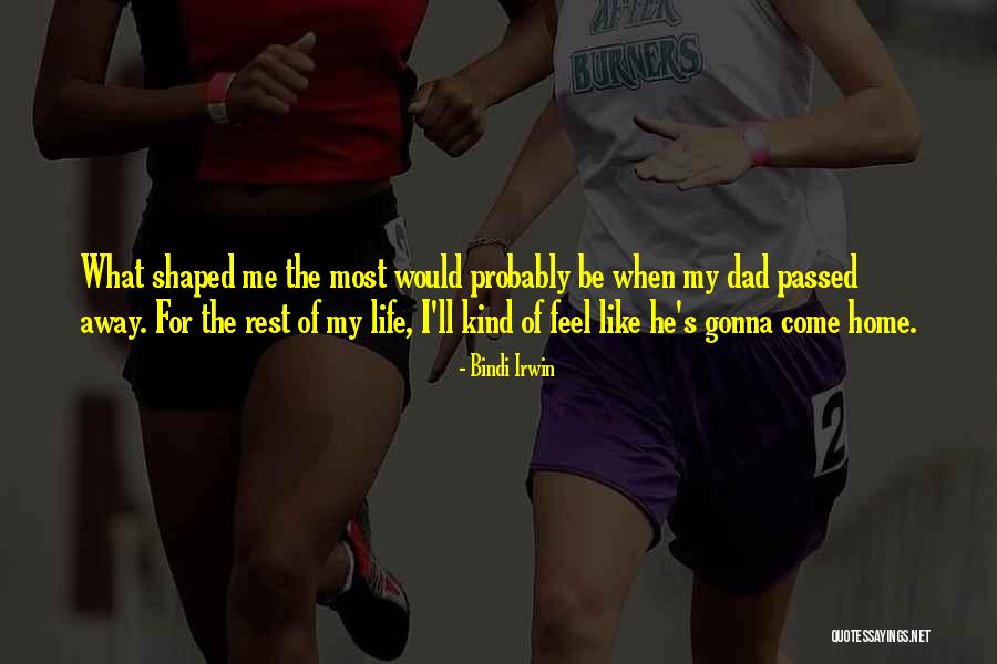 Dad Who Passed Away Quotes By Bindi Irwin Dad Who Passed Away Quotes By Bindi Irwin