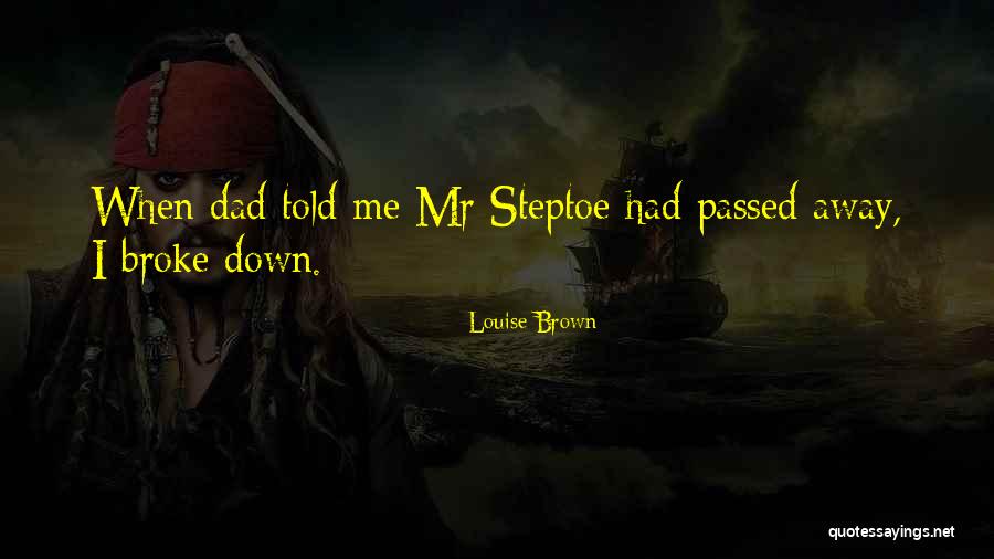 Dad Who Passed Away Quotes By Louise Brown Dad Who Passed Away Quotes By Louise Brown
