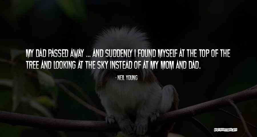 Dad Who Passed Away Quotes By Neil Young Dad Who Passed Away Quotes By Neil Young