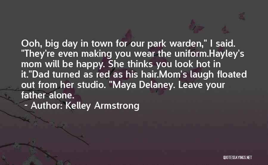 Dad Why Did You Leave Me Quotes By Kelley Armstrong