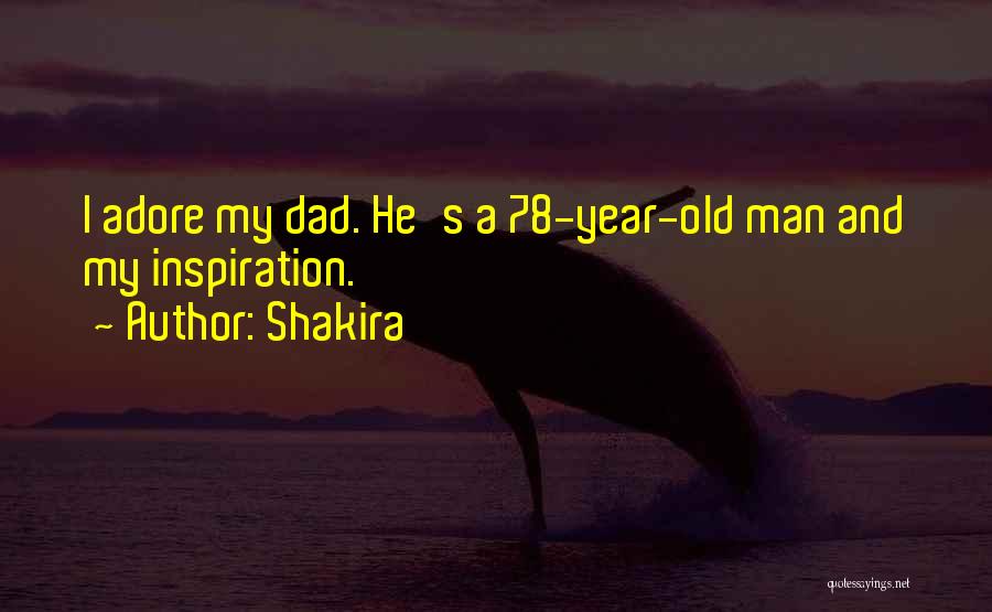 Dad You Are My Inspiration Quotes By Shakira